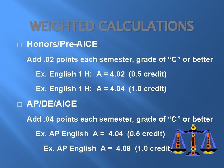 WEIGHTED CALCULATIONS � Honors/Pre-AICE Add. 02 points each semester, grade of “C” or better