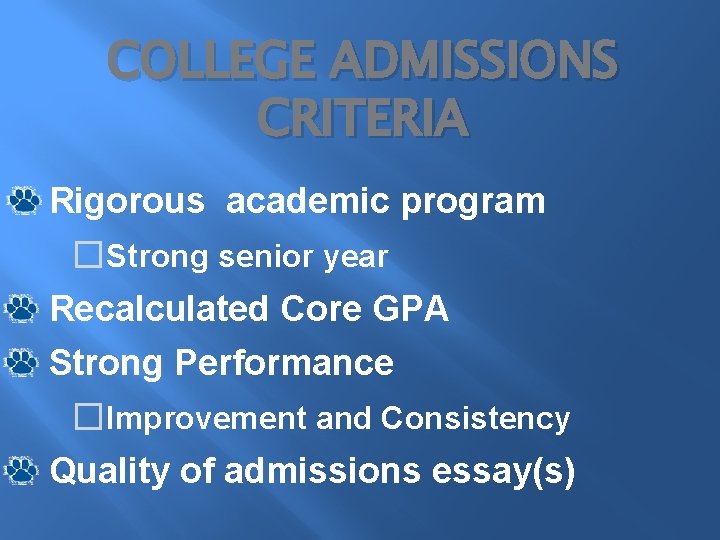 COLLEGE ADMISSIONS CRITERIA Rigorous academic program �Strong senior year Recalculated Core GPA Strong Performance