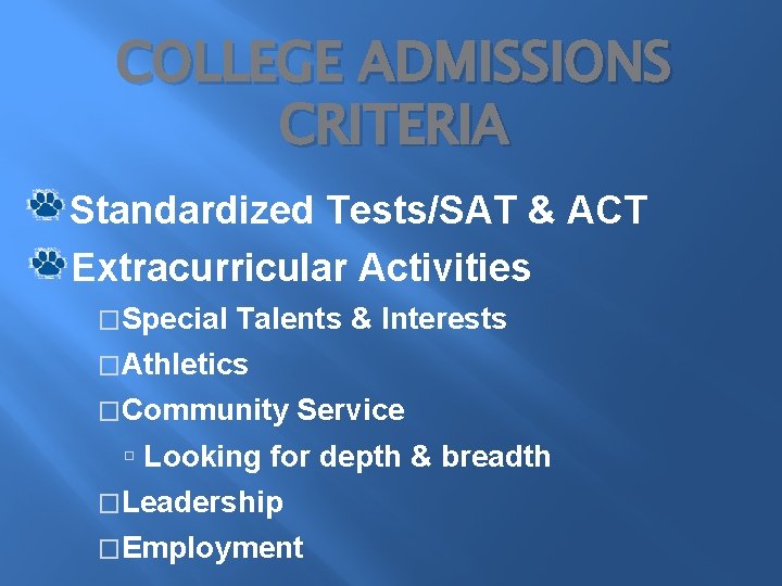 COLLEGE ADMISSIONS CRITERIA Standardized Tests/SAT & ACT Extracurricular Activities �Special Talents & Interests �Athletics