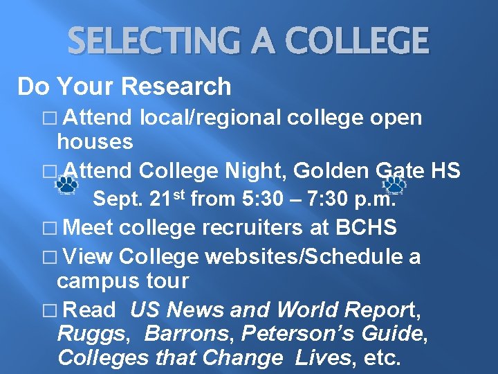 SELECTING A COLLEGE Do Your Research � Attend local/regional college open houses � Attend