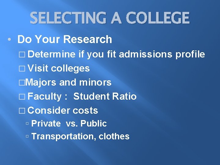 SELECTING A COLLEGE • Do Your Research � Determine if you fit admissions profile