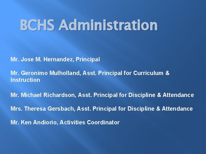 BCHS Administration Mr. Jose M. Hernandez, Principal Mr. Geronimo Mulholland, Asst. Principal for Curriculum