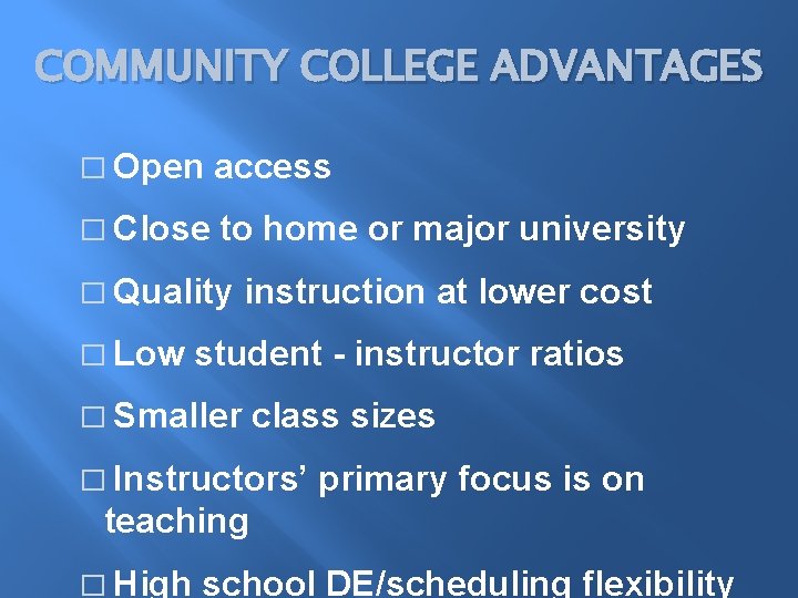 COMMUNITY COLLEGE ADVANTAGES � Open access � Close to home or major university �