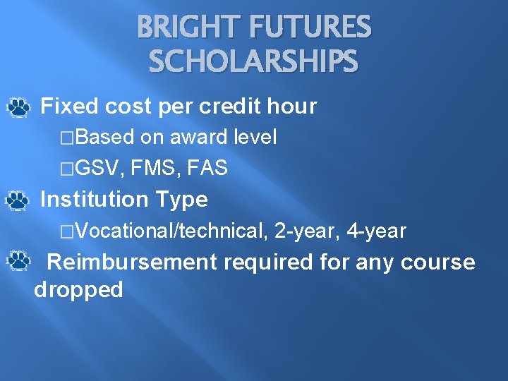 BRIGHT FUTURES SCHOLARSHIPS Fixed cost per credit hour �Based on award level �GSV, FMS,