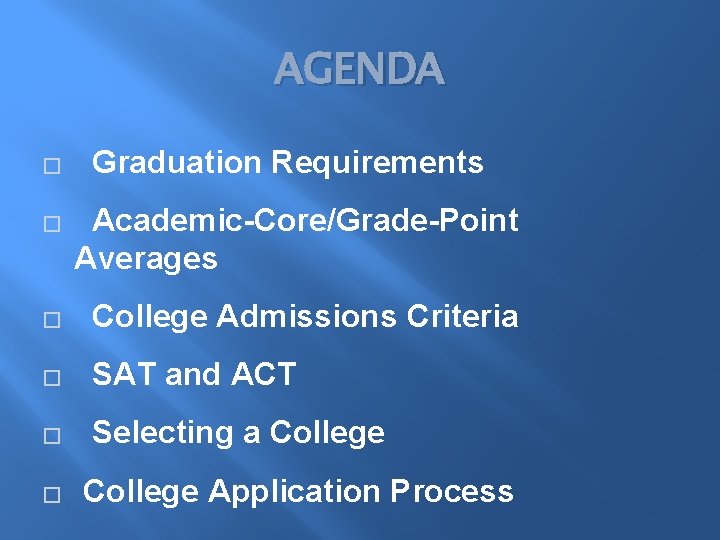 AGENDA � � Graduation Requirements Academic-Core/Grade-Point Averages � College Admissions Criteria � SAT and