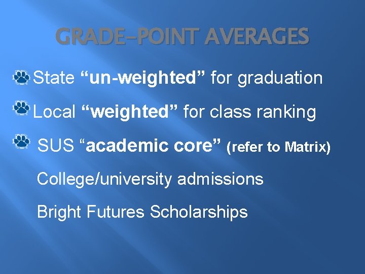 GRADE-POINT AVERAGES State “un-weighted” for graduation Local “weighted” for class ranking SUS “academic core”