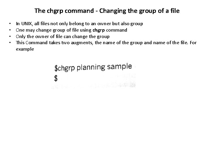 The chgrp command - Changing the group of a file • • In UNIX,