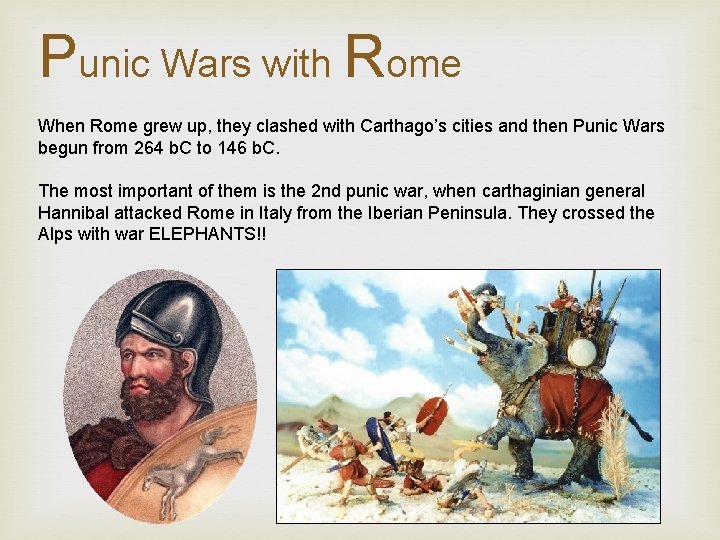 Punic Wars with Rome When Rome grew up, they clashed with Carthago’s cities and