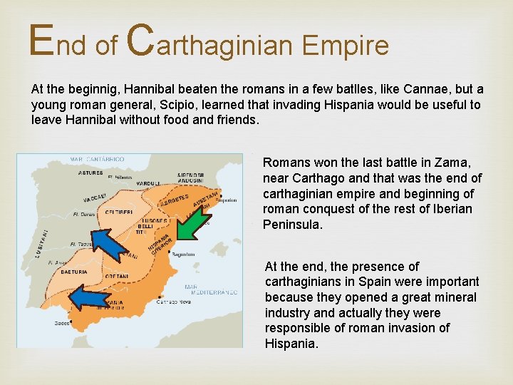 End of Carthaginian Empire At the beginnig, Hannibal beaten the romans in a few