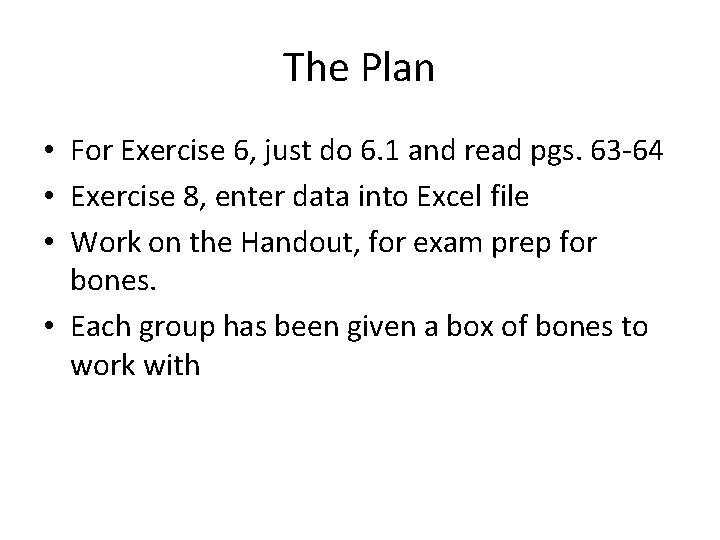 The Plan • For Exercise 6, just do 6. 1 and read pgs. 63 The Plan • For Exercise 6, just do 6. 1 and read pgs. 63