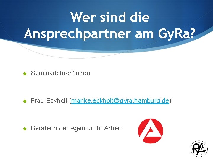 Wer sind die Ansprechpartner am Gy. Ra? S Seminarlehrer*innen S Frau Eckholt (marike. eckholt@gyra.