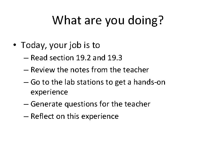 What are you doing? • Today, your job is to – Read section 19.