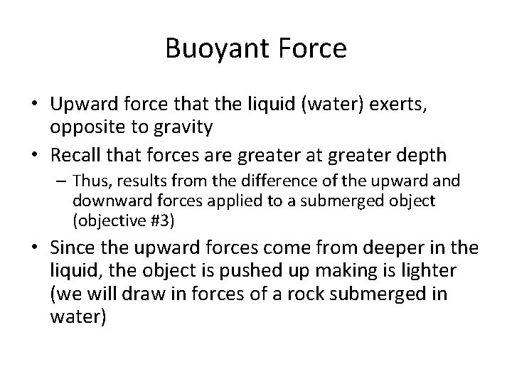 Buoyant Force • Upward force that the liquid (water) exerts, opposite to gravity •