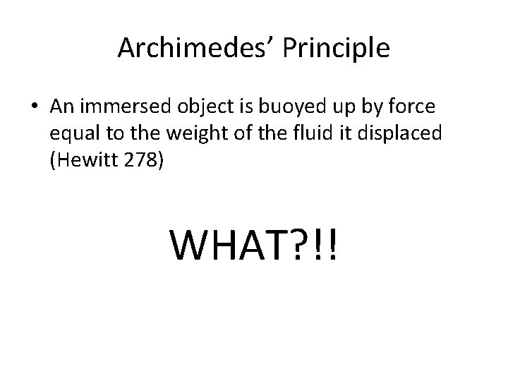 Archimedes’ Principle • An immersed object is buoyed up by force equal to the