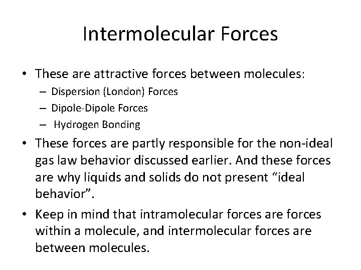 Intermolecular Forces • These are attractive forces between molecules: – Dispersion (London) Forces –