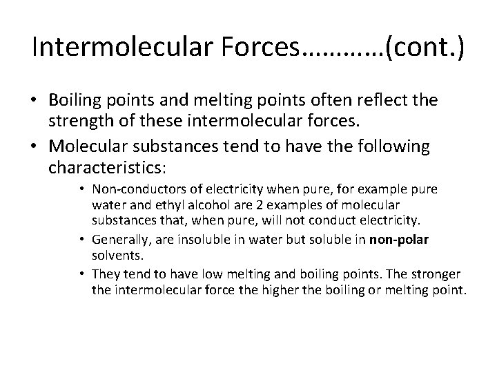 Intermolecular Forces…………(cont. ) • Boiling points and melting points often reflect the strength of