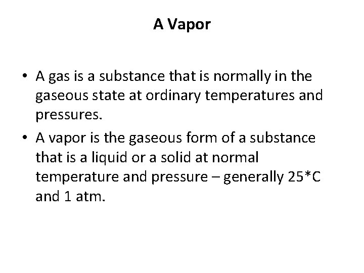 A Vapor • A gas is a substance that is normally in the gaseous