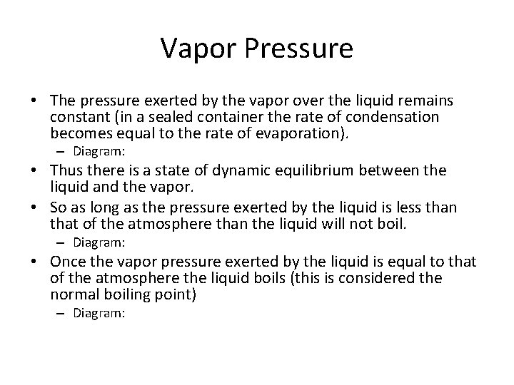 Vapor Pressure • The pressure exerted by the vapor over the liquid remains constant