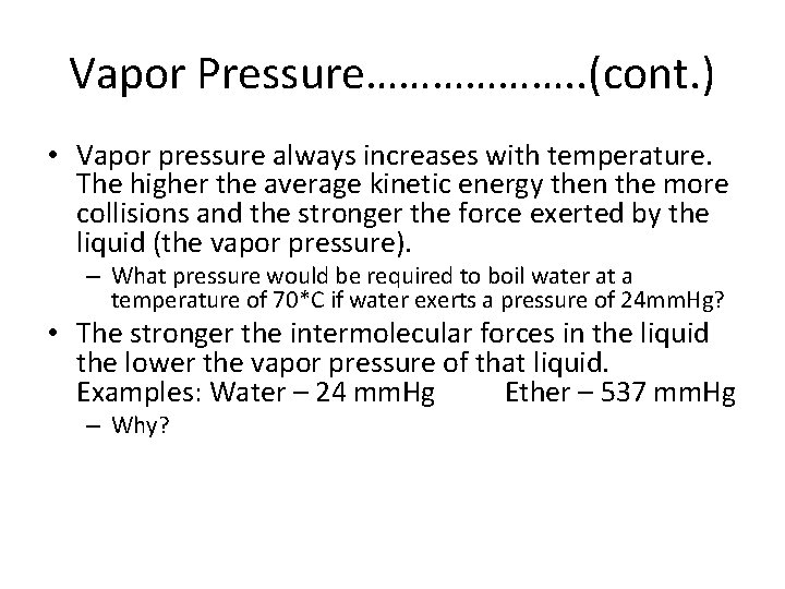 Vapor Pressure………………. . (cont. ) • Vapor pressure always increases with temperature. The higher