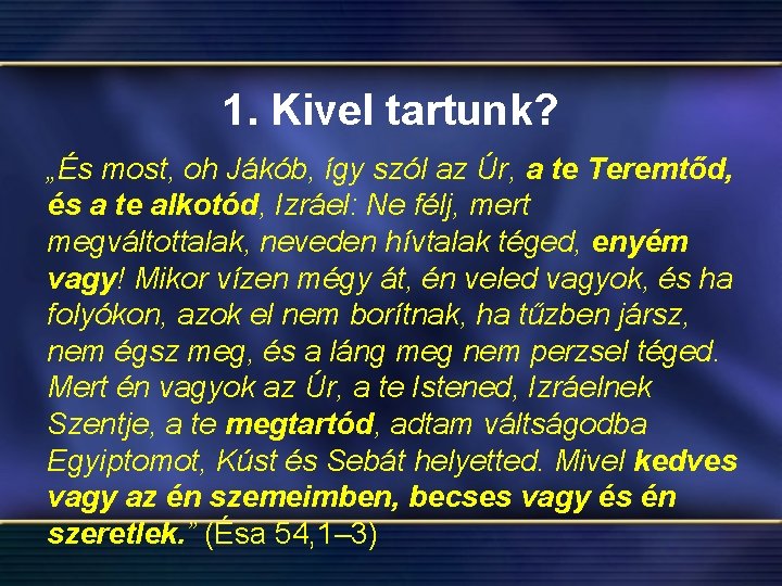 1. Kivel tartunk? „És most, oh Jákób, így szól az Úr, a te Teremtőd,