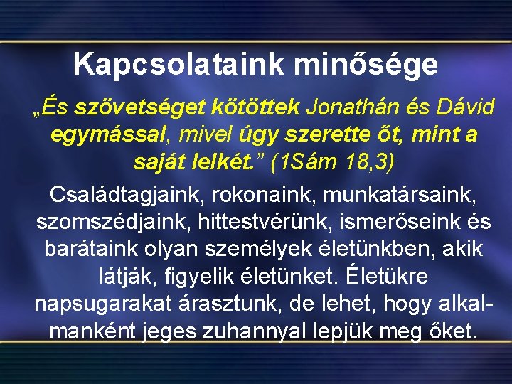 Kapcsolataink minősége „És szövetséget kötöttek Jonathán és Dávid egymással, mivel úgy szerette őt, mint