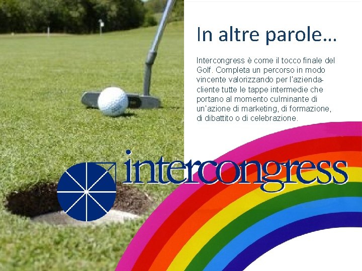 Title In altre parole… Intercongress è come il tocco finale del Golf. Completa un