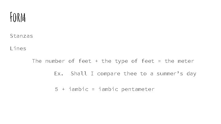 Form Stanzas Lines The number of feet + the type of feet = the