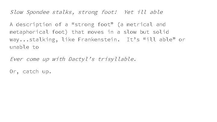 Slow Spondee stalks, strong foot! Yet ill able A description of a “strong foot”