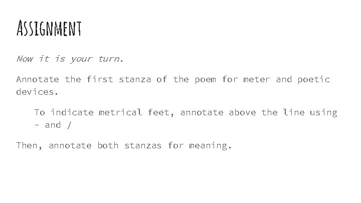 Assignment Now it is your turn. Annotate the first stanza of the poem for