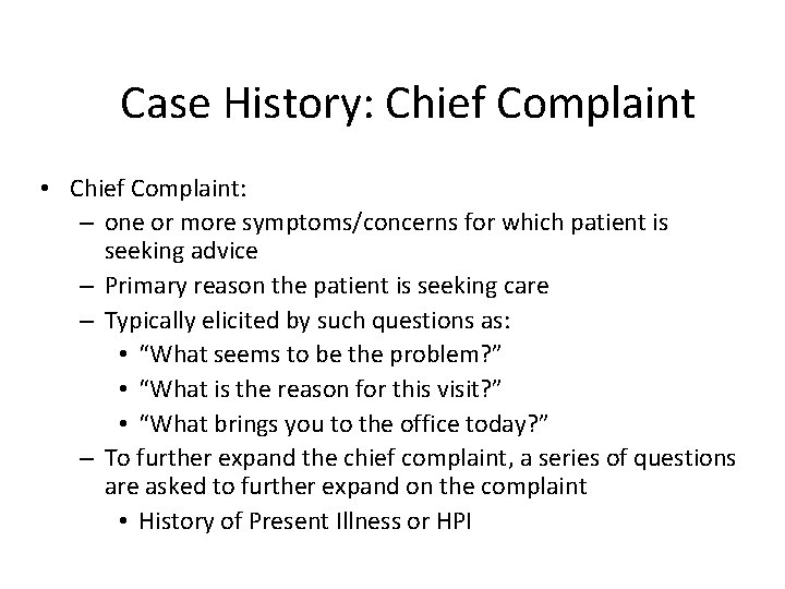 Case History: Chief Complaint • Chief Complaint: – one or more symptoms/concerns for which
