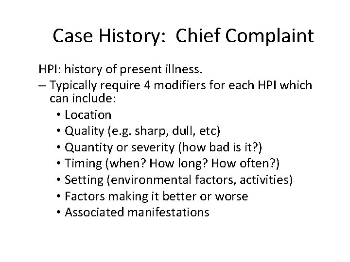 Case History: Chief Complaint HPI: history of present illness. – Typically require 4 modifiers
