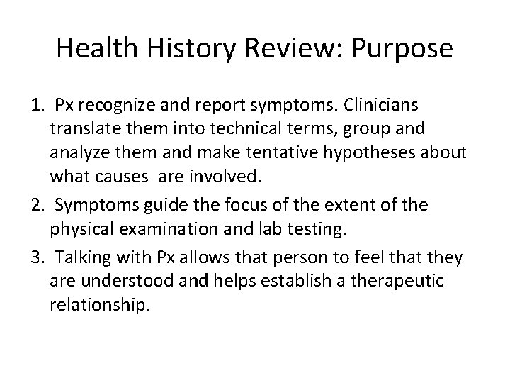 Health History Review: Purpose 1. Px recognize and report symptoms. Clinicians translate them into