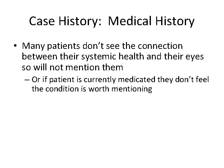 Case History: Medical History • Many patients don’t see the connection between their systemic