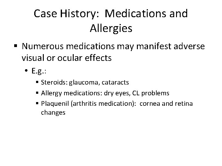 Case History: Medications and Allergies § Numerous medications may manifest adverse visual or ocular