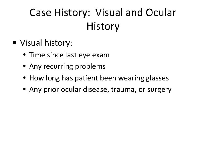 Case History: Visual and Ocular History § Visual history: Time since last eye exam