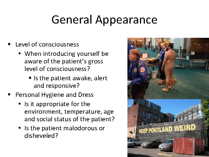 General Appearance § Level of consciousness When introducing yourself be aware of the patient’s