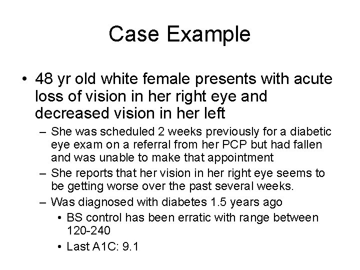 Case Example • 48 yr old white female presents with acute loss of vision