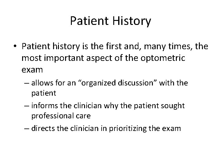 Patient History • Patient history is the first and, many times, the most important