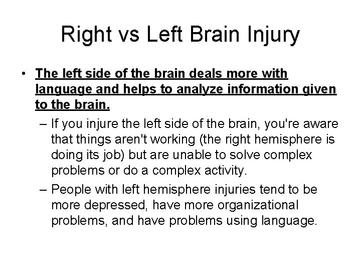 Right vs Left Brain Injury • The left side of the brain deals more
