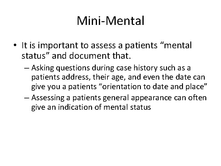 Mini-Mental • It is important to assess a patients “mental status” and document that.