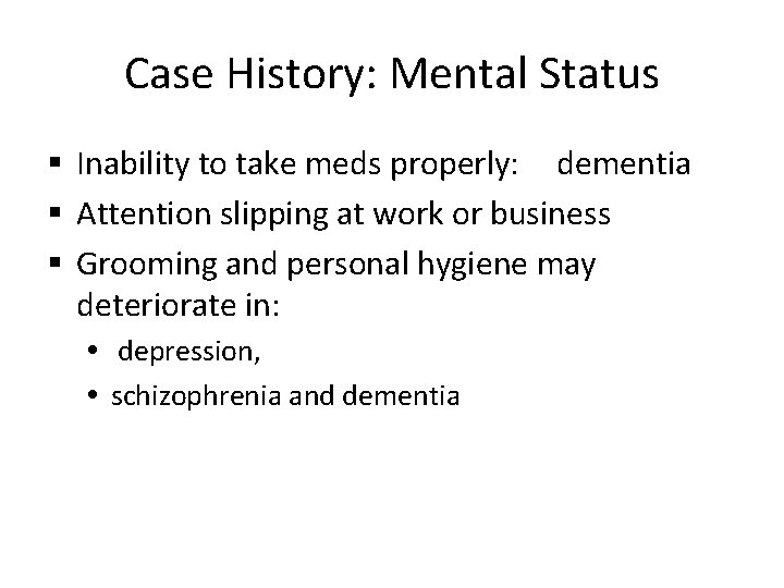 Case History: Mental Status § Inability to take meds properly: dementia § Attention slipping