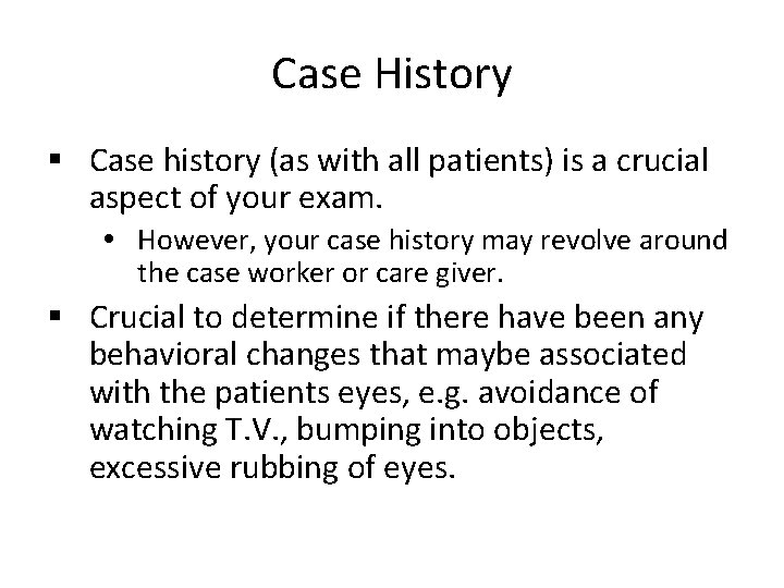 Case History § Case history (as with all patients) is a crucial aspect of