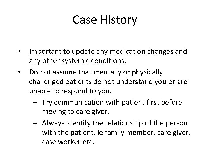 Case History • • Important to update any medication changes and any other systemic