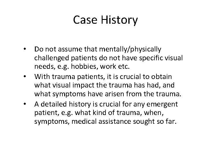 Case History • • • Do not assume that mentally/physically challenged patients do not