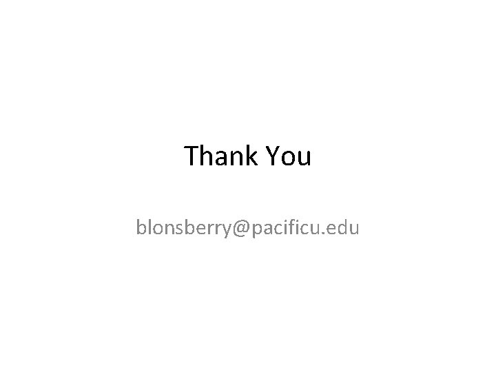 Thank You blonsberry@pacificu. edu 