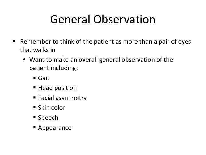 General Observation § Remember to think of the patient as more than a pair