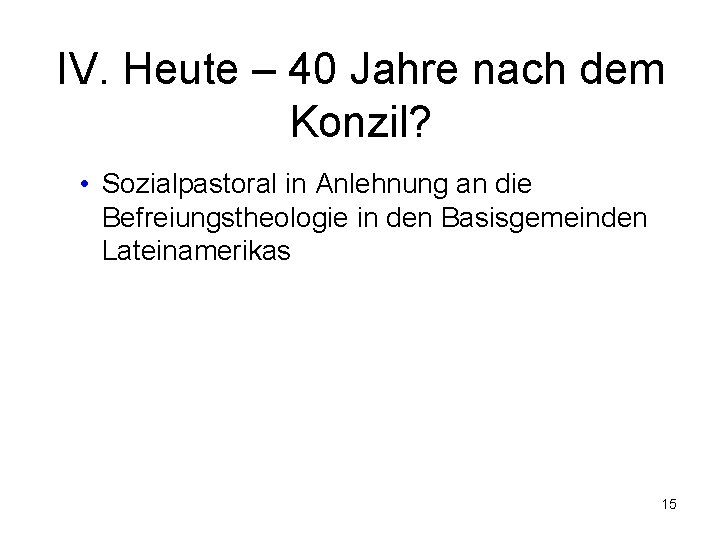 IV. Heute – 40 Jahre nach dem Konzil? • Sozialpastoral in Anlehnung an die