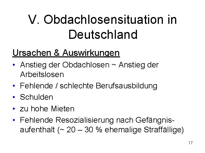 V. Obdachlosensituation in Deutschland Ursachen & Auswirkungen • Anstieg der Obdachlosen ~ Anstieg der