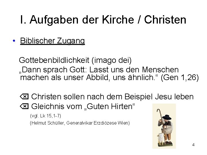 I. Aufgaben der Kirche / Christen • Biblischer Zugang Gottebenbildlichkeit (imago dei) „Dann sprach