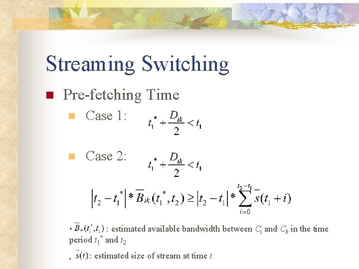Streaming Switching n Pre-fetching Time n Case 1: n Case 2: • : estimated